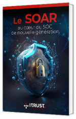 Livre blanc - "Le SOAR au cœur du SOC de nouvelle génération" - ITrust
