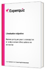 Livre blanc - L'évaluation objective - Bonnes pratiques pour la conception et le déploiement d’évaluations en Entreprise - Experquiz