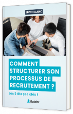 Livre blanc - "Comment structurer son processus de recrutement ?" - Flatchr