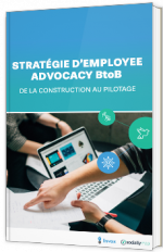 Stratégie d'Employee Advocacy BtoB : de la construction au pilotage