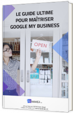 Le guide ultime pour maîtriser Google My Business