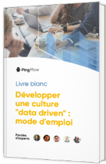 Développer une cuture "Data driven" : mode d'emploi