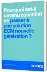 Pourquoi est-il devenu essentiel de passer à une solution ECM nouvelle génération ?
