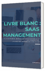 SaaS Management - Mieux comprendre une tendance forte au sein des organisations, la gestion de l'ensemble des logiciels SaaS