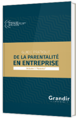 Guide pratique de la parentalité en entreprise - Volume 1 "Parents"