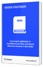 Livre blanc - "Comment optimiser la transformation des prospects dans les services à domicile ?" - Aladom