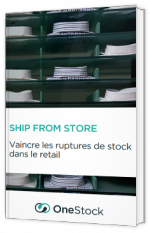 Ship from Store - Vaincre les ruptures de stock dans le retail