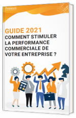 Guide 2021 Comment stimuler la performance commerciale de votre entreprise ? 