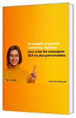  14 conseils d’agences marketing digitales pour créer les campagnes SEA les plus performantes.