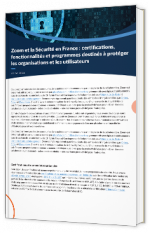 Zoom et la Sécurité en France : certifications, fonctionnalités et programmes destinés à protéger les organisations et les utilisateurs