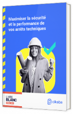 Livre blanc - Maximiser la sécurité et la performance de vos arrêts techniques - Cikaba