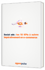 Livre blanc - Social ads : les 10 KPIs à suivre impérativement en e-commerce - Agorapulse