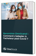 Livre blanc - Baromètre Omnicanal : Comment s’adapter à l’acheteur post-Covid ? - OneStock 